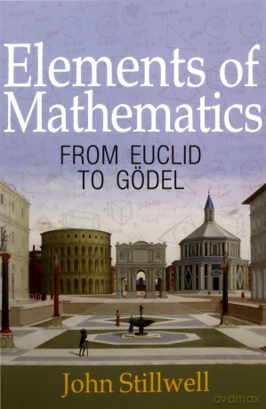 Elements Of Mathematics: From Euclid To Godel: From Euclid To Gödel - John Stillwell [KSIĄŻKA]