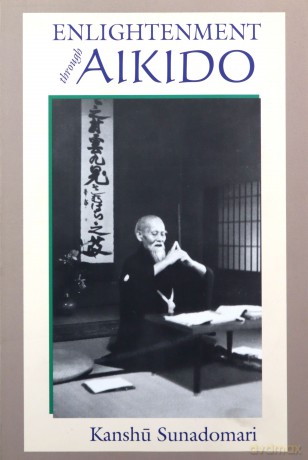 Enlightenment Through Aikido - Kanshu Sunadomari [KSIĄŻKA]