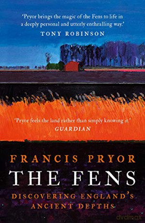 The Fens: Discovering England's Ancient Depths - Francis Pryor [KSIĄŻKA]