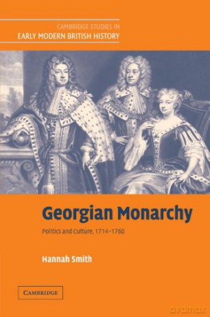 Georgian Monarchy: Politics And Culture, 1714 - 1760 (Cambridge Studies In Early Modern British History) - Hannah Smith [KSIĄŻKA]