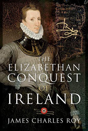 The Elizabethan Conquest Of Ireland: Bryskett's Cottage - James Charles Roy [KSIĄŻKA]