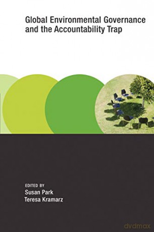 Global Environmental Governance and the Accountability Trap Earth System Governance - Susan Park [KSIĄŻKA]