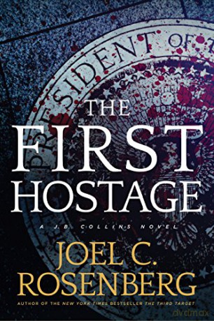 The First Hostage: A J. B. Collins Novel - Joel C Rosenberg [KSIĄŻKA]