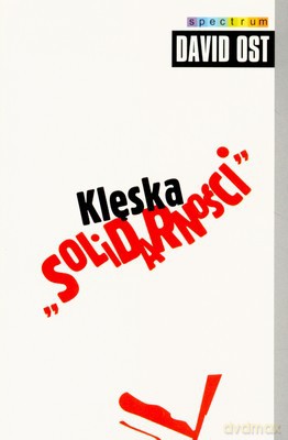 Klęska Solidarności - David Ost [KSIĄŻKA]