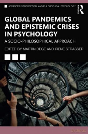 Global Pandemics and Epistemic Crises in Psychology: A Socio-Philosophical Approach Advances in Theoretical and Philosophical Psychology - Martin Dege [KSIĄŻKA]