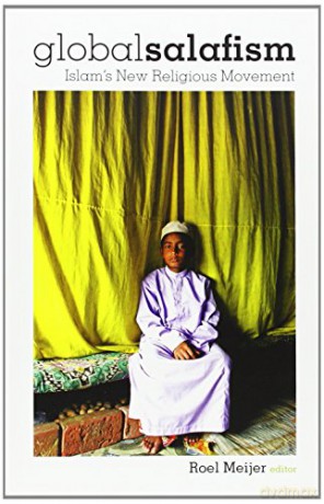 Global Salafism: Islam's New Religious Movement - Roel Meijer [KSIĄŻKA]