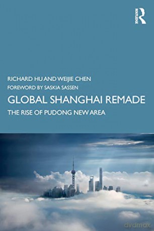Global Shanghai Remade: The Rise of Pudong New Area - Richard Hu [KSIĄŻKA]