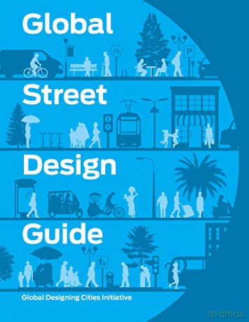 Global Street Design Guide: Global Designing Cities Initiative - National Association of City Transportation Officials [KSIĄŻKA]