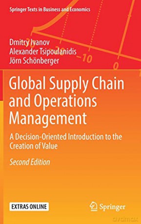Global Supply Chain and Operations Management: A Decision-Oriented Introduction to the Creation of Value Springer Texts in Business and Economics - Dmitry Ivanov [KSIĄŻKA]