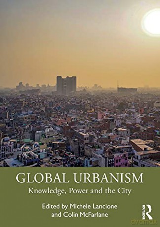 GLOBAL URBANISM: Knowledge, Power and the City - Michele Lancione [KSIĄŻKA]