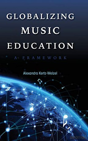 Globalizing Music Education: A Framework Counterpoints: Music and Education - Alexandra Kertz-Welzel [KSIĄŻKA]