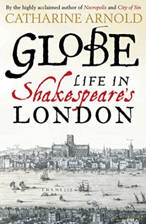 Globe: Life in Shakespeare's London - Catharine Arnold [KSIĄŻKA]