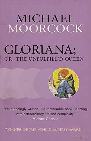 Gloriana; or, The Unfulfill'd Queen Moorcocks Multiverse - Michael Moorcock [KSIĄŻKA]