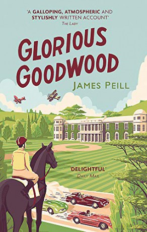 Glorious Goodwood: A Biography of England's Greatest Sporting Estate - James Peill [KSIĄŻKA]