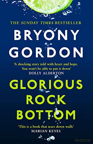 Glorious Rock Bottom: 'A shocking story told with heart and hope. You won't be able to put it down.' Dolly Alderton - Bryony Gordon [KSIĄŻKA]