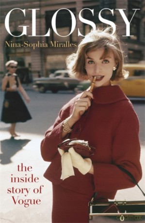 Glossy: The inside story of Vogue - Nina-Sophia Miralles [KSIĄŻKA]