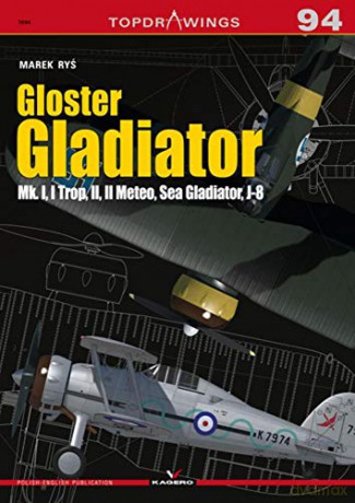Gloster Gladiator: Mk. I, I Trop, II, II Meteo, Sea Gladiator, J-8: 7094 Top Drawings - Marek Ryś [KSIĄŻKA]