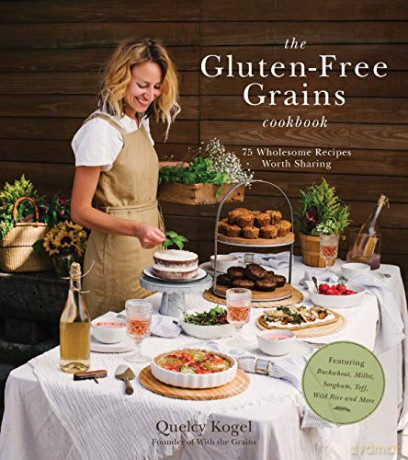 Gluten-Free Grains Cookbook, The: 75 Wholesome Recipes Worth Sharing Featuring Buckwheat, Millet, Sorghum, Teff, Wild Rice and More - Quelcy Kogel [KSIĄŻKA]