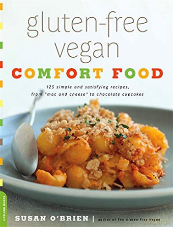 Gluten-Free Vegan Comfort Food: 125 Simple and Satisfying Recipes, from "Mac and Cheese" to Chocolate Cupcakes - Susan O'brien [KSIĄŻKA]