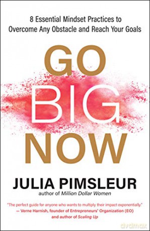 Go Big Now: 8 Essential Mindset Practices to Overcome Any Obstacle and Reach Your Goals - Julia Pimsleur [KSIĄŻKA]