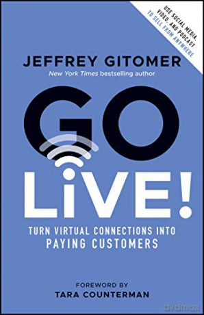 Go Live!: Turn Virtual Connections into Paying Customers - Jeffrey Gitomer [KSIĄŻKA]