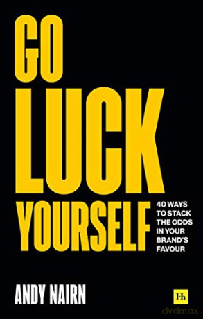 Go Luck Yourself: 40 ways to stack the odds in your brand's favour - Andy Nairn [KSIĄŻKA]