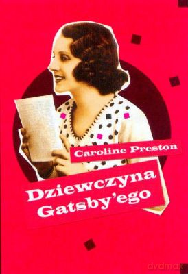 Dziewczyna Gatsby'ego - Caroline Preston [KSIĄŻKA]