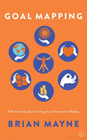 Goal Mapping: A Practical Guide to Turning Your Dreams Into Reality - Brian Mayne [KSIĄŻKA]