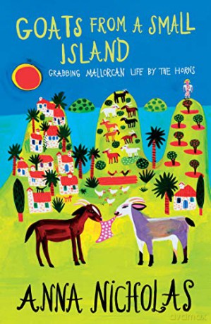 Goats From a Small Island Anna Nicholas Mallorca Travel Series Book 3: Grabbing Mallorcan Life by the Horns - Anna Nicholas [KSIĄŻKA]
