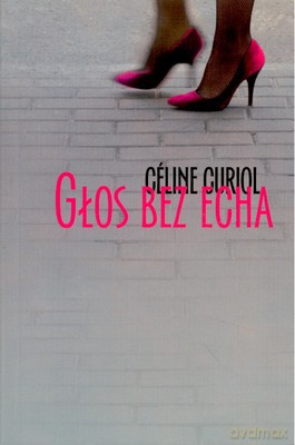 Głos Bez Echa - Celine Curiol [KSIĄŻKA]