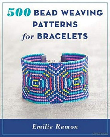 500 Bead Weaving Patterns For Bracelets - Emilie Ramon [KSIĄŻKA]