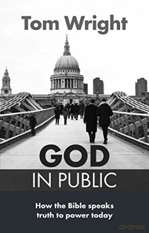 God in Public: How the Bible speaks truth to power today - Tom Wright [KSIĄŻKA]