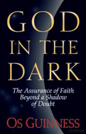 GOD IN THE DARK PB: The Assurance of Faith Beyond a Shadow of Doubt - Os Guinness [KSIĄŻKA]