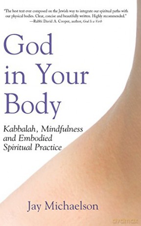 God in Your Body: Kabbalah, Mindfulness and Embodied Spiritual Practice - Jay Michaelson [KSIĄŻKA]