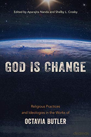 God is Change: Religious Practices and Ideologies in the Works of Octavia Butler - Shelby Crosby [KSIĄŻKA]