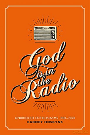 God is in the Radio: Writings on Music 1980-2020: Unbridled Enthusiasms, 1980-2020 - Hoskins [KSIĄŻKA]
