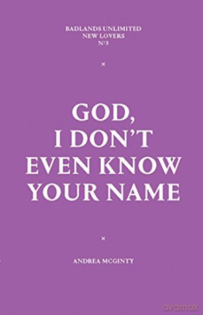 God, I Don't Even Know Your Name: 3 New Lovers - Andrea McGinty [KSIĄŻKA]
