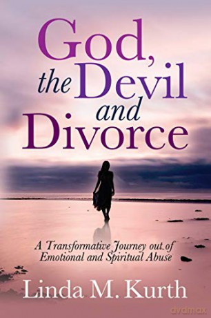 God, The Devil and Divorce: A Transformative Journey out of Emotional and Spiritual Abuse - Linda M. Kurth [KSIĄŻKA]