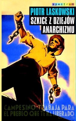 Szkice Z Dziejów Anarchizmu Wyd. 2007 - Piotr Laskowski [KSIĄŻKA]
