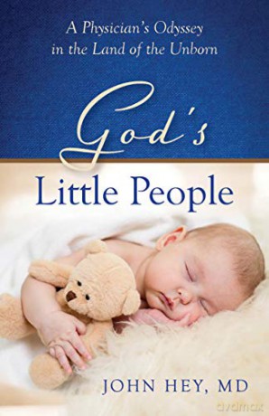 God's Little People: A Physician's Odyssey in the Land of the Unborn - Dr. John Hey [KSIĄŻKA]