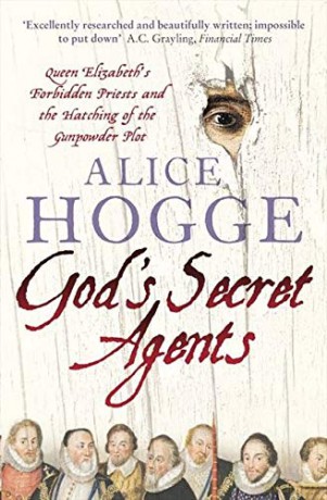 GOD'S SECRET AGENTS: Queen Elizabeth's Forbidden Priests and the Hatching of the Gunpowder Plot - Hogge [KSIĄŻKA]