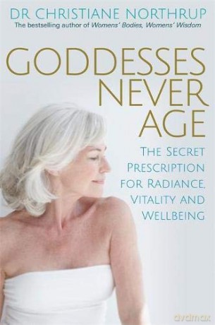 Goddesses Never Age: The Secret Prescription for Radiance, Vitality and Wellbeing - Christiane Northrup [KSIĄŻKA]