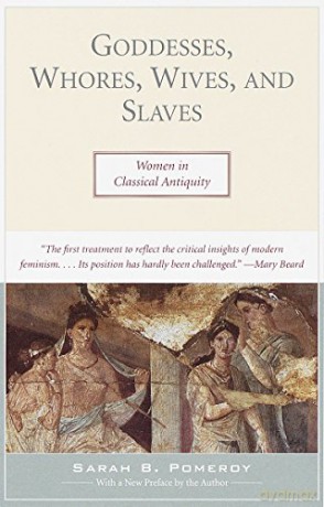 Goddesses, Whores, Wives and Slaves: Women in Classical Antiquity - Sarah B. Pomeroy [KSIĄŻKA]