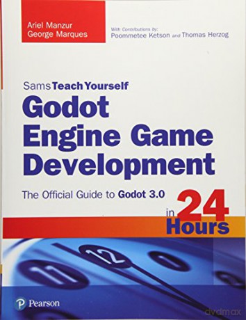 Godot Engine Game Development in 24 Hours, Sams Teach Yourself: The Official Guide to Godot 3.0 - Ariel Manzur [KSIĄŻKA]