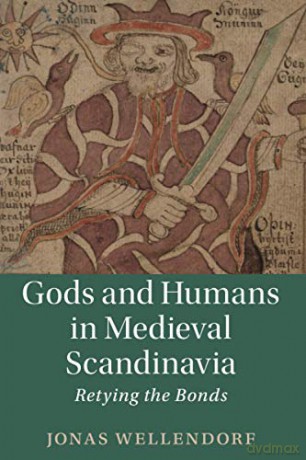 Gods and Humans in Medieval Scandinavia: Retying the Bonds: 103 Cambridge Studies in Medieval Literature, Series Number 103 - Jonas Wellendorf [KSIĄŻKA]