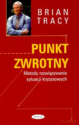 Punkt Zwrotny Metody Rozwiązywania Sytuacji Kryzysowych (twarda) - Brian Tracy [KSIĄŻKA]