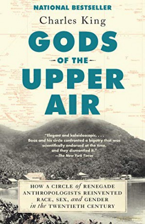 Gods of the Upper Air: How a Circle of Renegade Anthropologists Reinvented Race, Sex, and Gender in the Twentieth Century - Charles King [KSIĄŻKA]