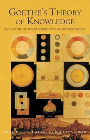Goethe's Theory of Knowledge: An Outline of the Epistemology of His Worldview: 02 Collected Works of Rudolf Steiner - Rudolf Steiner [KSIĄŻKA]