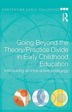 Going Beyond the Theory/Practice Divide in Early Childhood Education: Introducing an Intra-Active Pedagogy Contesting Early Childhood - Hillevi Lenz Taguchi [KSIĄŻKA]