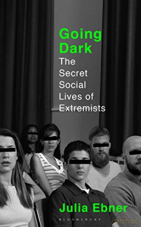 Going Dark: The Secret Social Lives of Extremists - Julia Ebner [KSIĄŻKA]